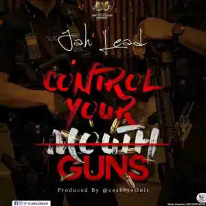 Jah Lead - Control Your Guns (Message To Shatta Wale)